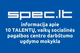 10 TALENTŲ, vaikų socialinės pagalbos centro darbštumo ugdymo mokykla | spec.lt