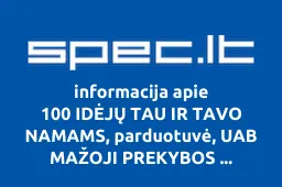 100 IDĖJŲ TAU IR TAVO NAMAMS, parduotuvė, UAB MAŽOJI PREKYBOS AGENTŪRA