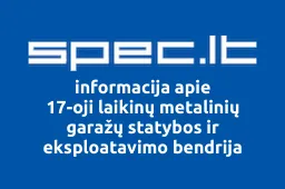 17-oji laikinų metalinių garažų statybos ir eksploatavimo bendrija | spec.lt