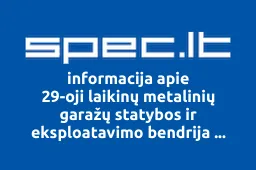 29-oji laikinų metalinių garažų statybos ir eksploatavimo bendrija ŠIRVINTA 7 | spec.lt
