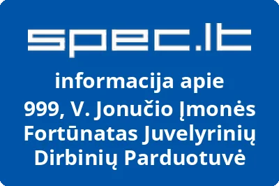 999, V. Jonučio Įmonės Fortūnatas Juvelyrinių Dirbinių Parduotuvė