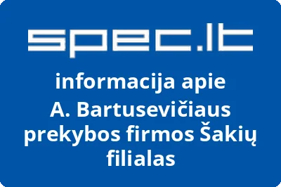 A. Bartusevičiaus prekybos firmos Šakių filialas