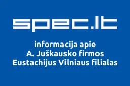 A. Juškausko firmos Eustachijus Vilniaus filialas | spec.lt