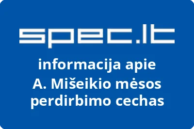 A. Mišeikio mėsos perdirbimo cechas