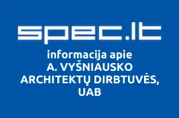 A. VYŠNIAUSKO ARCHITEKTŲ DIRBTUVĖS, UAB | spec.lt
