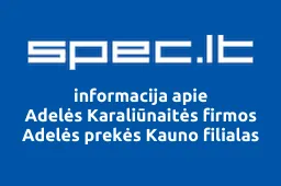 Adelės Karaliūnaitės firmos Adelės prekės Kauno filialas | spec.lt