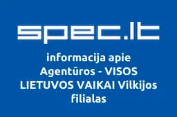 Agentūros - VISOS LIETUVOS VAIKAI Vilkijos filialas