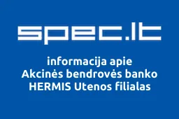 Akcinės bendrovės banko HERMIS Utenos filialas | spec.lt