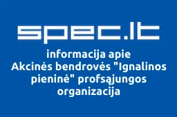 Akcinės bendrovės "Ignalinos pieninė" profsąjungos organizacija | spec.lt