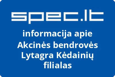 Akcinės bendrovės Lytagra Kėdainių filialas
