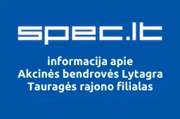 Akcinės bendrovės Lytagra Tauragės rajono filialas | spec.lt