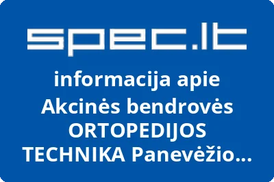 Akcinės bendrovės ORTOPEDIJOS TECHNIKA Panevėžio filialas