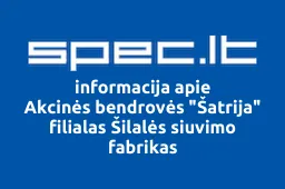 Akcinės bendrovės "Šatrija" filialas Šilalės siuvimo fabrikas | spec.lt