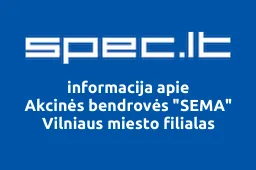 Akcinės bendrovės "SEMA" Vilniaus miesto filialas | spec.lt