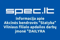 Akcinės bendrovės "Statyba" Vilniaus filialo apdailos darbų įmonė "DAILYRA | spec.lt