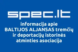 BALTIJOS ALJANSAS tremčių ir deportacijų istorinės atminties asociacija | spec.lt