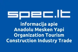 Anadolu Mesken Yapi Organization Tourism Construction Industry Trade Co. Inc. Vilniaus filialas | spec.lt