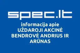 UŽDAROJI AKCINĖ BENDROVĖ ANDRIUS IR ARŪNAS | spec.lt