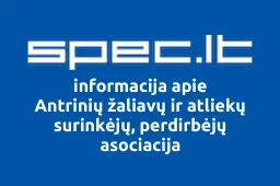 Antrinių žaliavų ir atliekų surinkėjų, perdirbėjų asociacija | spec.lt