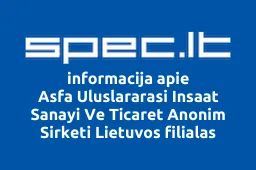 Asfa Uluslararasi Insaat Sanayi Ve Ticaret Anonim Sirketi Lietuvos filialas | spec.lt