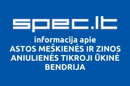 ASTOS MEŠKIENĖS IR ZINOS ANIULIENĖS TIKROJI ŪKINĖ BENDRIJA | spec.lt