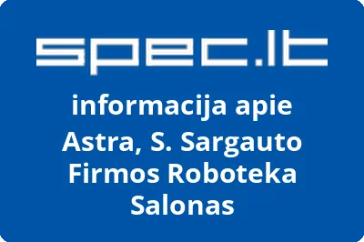 Astra, S. Sargauto Firmos Roboteka Salonas
