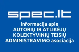 AUTORIŲ IR ATLIKĖJŲ KOLEKTYVINIŲ TEISIŲ ADMINISTRAVIMO asociacija | spec.lt