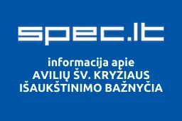 AVILIŲ ŠV. KRYŽIAUS IŠAUKŠTINIMO BAŽNYČIA | spec.lt