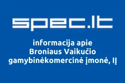 Broniaus Vaikučio gamybinėkomercinė įmonė, IĮ | spec.lt