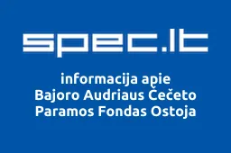 Bajoro Audriaus Čečeto Paramos Fondas Ostoja | spec.lt