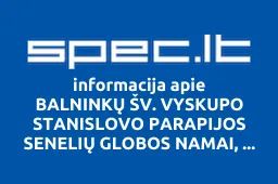 BALNINKŲ ŠV. VYSKUPO STANISLOVO PARAPIJOS SENELIŲ GLOBOS NAMAI, VŠĮ | spec.lt