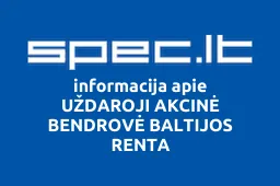 UŽDAROJI AKCINĖ BENDROVĖ BALTIJOS RENTA | spec.lt