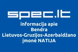 Bendra Lietuvos-Gruzijos-Azerbaidžano įmonė NATIJA iliustracija