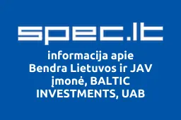 Bendra Lietuvos ir JAV įmonė, BALTIC INVESTMENTS, UAB | spec.lt