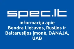 Bendra Lietuvos, Rusijos ir Baltarusijos įmonė, DANAJA, UAB | spec.lt
