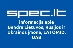 Bendra Lietuvos, Rusijos ir Ukrainos įmonė, LATOMID, UAB | spec.lt