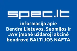 Bendra Lietuvos, Suomijos ir JAV įmonė uždaroji akcinė bendrovė BALTIJOS NAFTA | spec.lt
