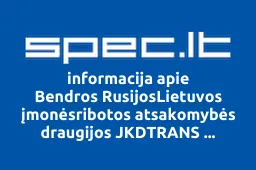 Bendros RusijosLietuvos įmonėsribotos atsakomybės draugijos JKDTRANS atstovybė iliustracija