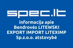 Bendrovės LITEWSKI EXPORT IMPORT LITEXIMP Sp.z.o.o. atstovybė | spec.lt