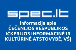 ČEČĖNIJOS RESPUBLIKOS IČKERIJOS INFORMACINĖ IR KULTŪRINĖ ATSTOVYBĖ, VŠĮ | spec.lt