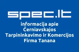 Černiavskajos Tarpininkavimo ir Komercijos Firma Tanana | spec.lt
