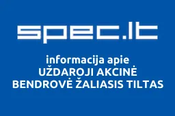 UŽDAROJI AKCINĖ BENDROVĖ ŽALIASIS TILTAS | spec.lt