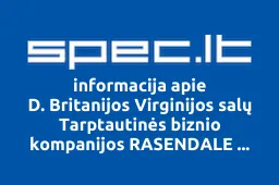 D. Britanijos Virginijos salų Tarptautinės biznio kompanijos RASENDALE MANAGEMENT Ltd atstovybė | spec.lt