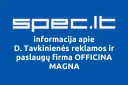 D. Tavkinienės reklamos ir paslaugų firma OFFICINA MAGNA | spec.lt