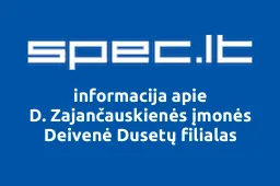 D. Zajančauskienės įmonės Deivenė Dusetų filialas | spec.lt