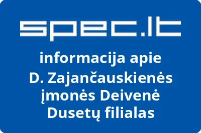 D. Zajančauskienės įmonės Deivenė Dusetų filialas