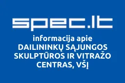 DAILININKŲ SĄJUNGOS SKULPTŪROS IR VITRAŽO CENTRAS, VŠĮ | spec.lt