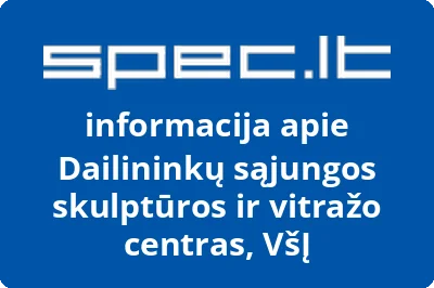 DAILININKŲ SĄJUNGOS SKULPTŪROS IR VITRAŽO CENTRAS, VŠĮ