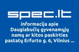 Daugiabučių gyvenamųjų namų ar kitos paskirties pastatų Erfurto g. 6, Vilnius savininkų bendrija | spec.lt