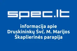 DRUSKININKŲ ŠVČ. MERGELĖS MARIJOS ŠKAPLIERINĖS BAŽNYČIA | spec.lt